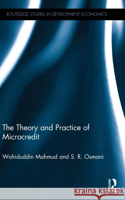 The Theory and Practice of Microcredit Wahiduddin Mahmud S. R. Osmani 9780415686808 Routledge
