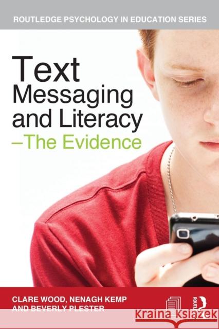 Text Messaging and Literacy - The Evidence Clare Wood 9780415687164 0