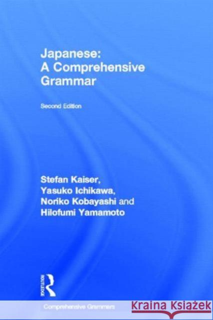 Japanese: A Comprehensive Grammar Stefan Kaiser Yasuko Ichikawa Noriko Kobayashi 9780415687393