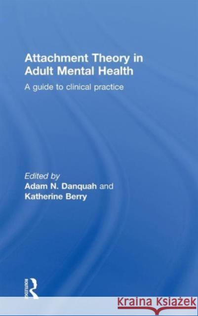 Attachment Theory in Adult Mental Health: A Guide to Clinical Practice Danquah, Adam 9780415687409 Routledge