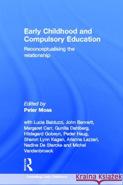 Early Childhood and Compulsory Education: Reconceptualising the Relationship Moss, Peter 9780415687737