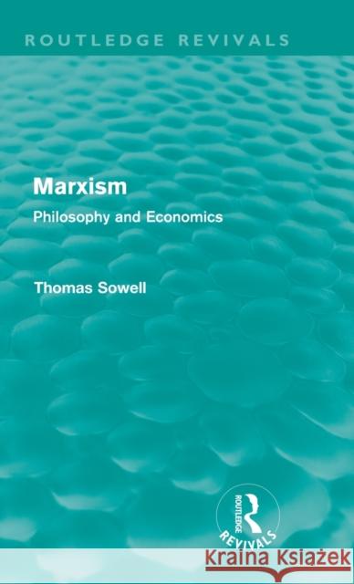 Marxism (Routledge Revivals): Philosophy and Economics Sowell, Thomas 9780415687898 Routledge Revivals