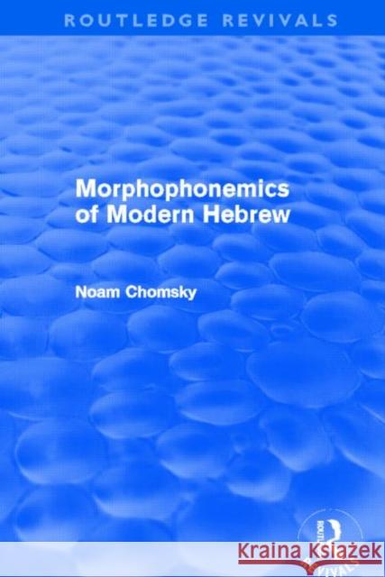 Morphophonemics of Modern Hebrew Noam Chomsky 9780415687928