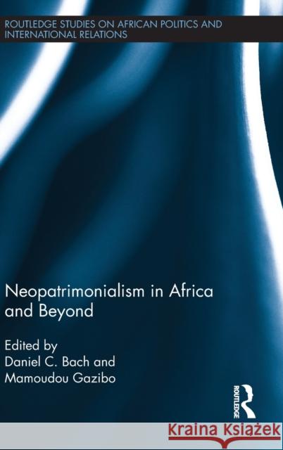 Neopatrimonialism in Africa and Beyond Daniel C. Bach Mamoudou Gazibo 9780415687935