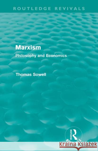 Marxism (Routledge Revivals): Philosophy and Economics Sowell, Thomas 9780415688031