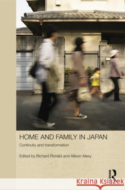 Home and Family in Japan: Continuity and Transformation Ronald, Richard 9780415688048