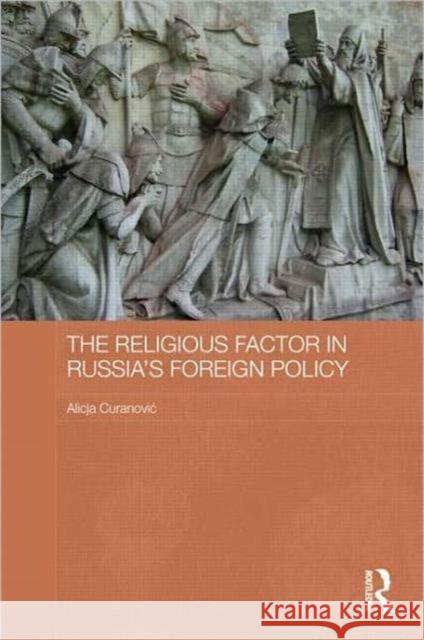 The Religious Factor in Russia's Foreign Policy Alicja Curanovic 9780415688314 Routledge