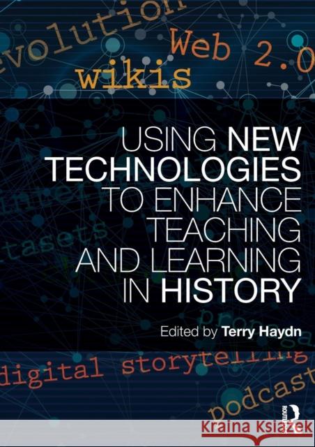 Using New Technologies to Enhance Teaching and Learning in History Terry Haydn 9780415688383