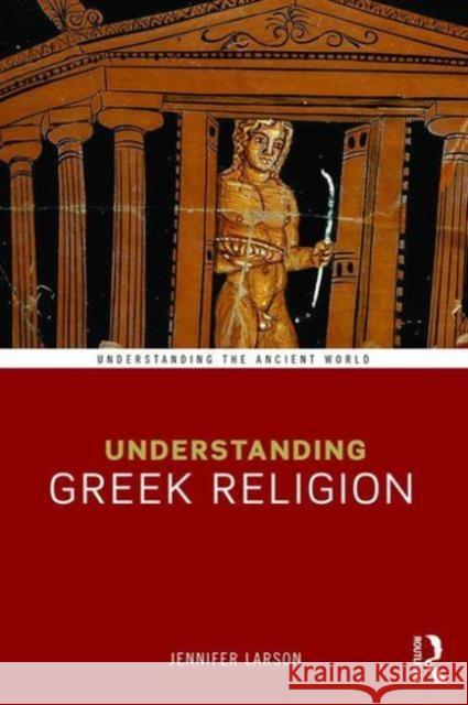 Understanding Greek Religion Jennifer Larson 9780415688468 Routledge