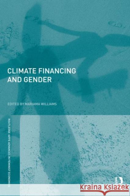 Gender and Climate Change Financing: Coming Out of the Margin Williams, Mariama 9780415688543 Routledge