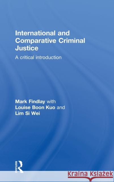 International and Comparative Criminal Justice: A critical introduction Findlay, Mark 9780415688697