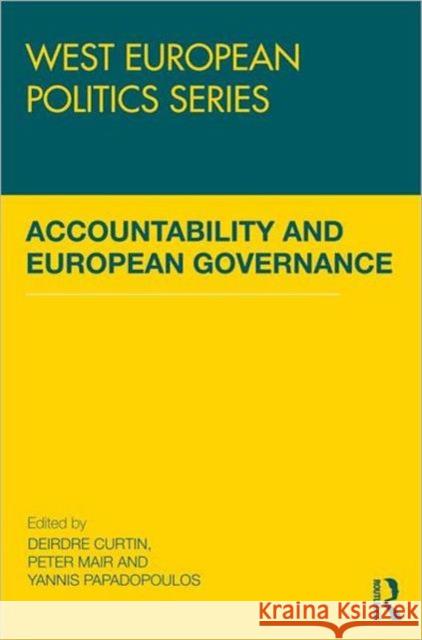 Accountability and European Governance Deirdre Curtin Peter Mair Yannis Papadopoulos 9780415688802