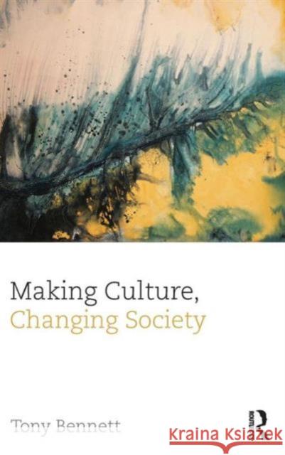 Making Culture, Changing Society Tony Bennett 9780415688840 Routledge