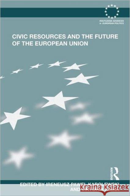 Civic Resources and the Future of the European Union Viktoria Kaina 9780415689007