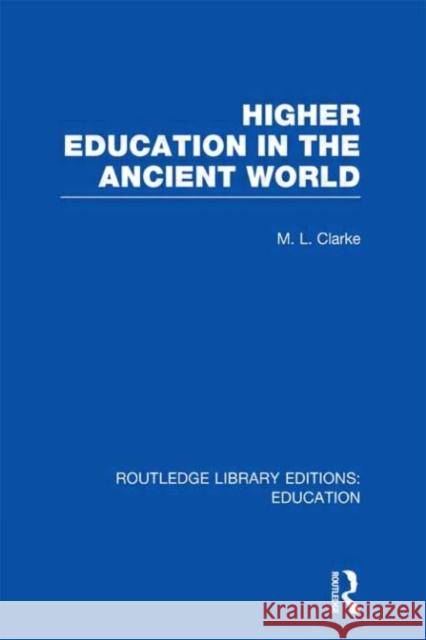 Higher Education in the Ancient World M. L. Clarke 9780415689083 Routledge