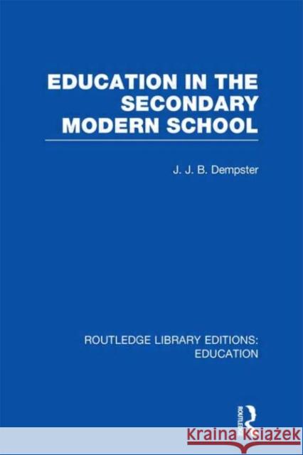 Education in the Secondary Modern School J. Jb Dempster 9780415689106