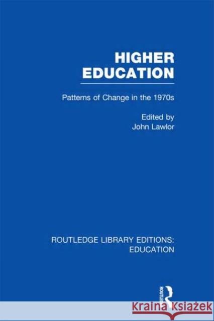 Higher Education : Patterns of Change in the 1970s John Lawlor 9780415689205