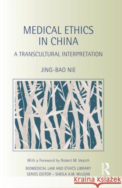 Medical Ethics in China : A Transcultural Interpretation Jing-Bao Nie 9780415689496 Routledge