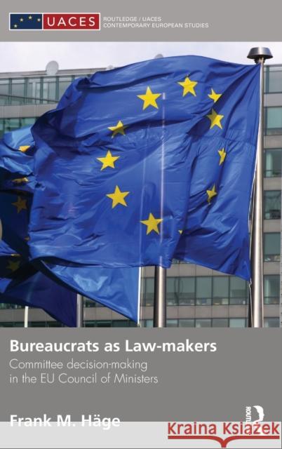 Bureaucrats as Law-Makers: Committee Decision-Making in the Eu Council of Ministers Häge, Frank 9780415689670 0