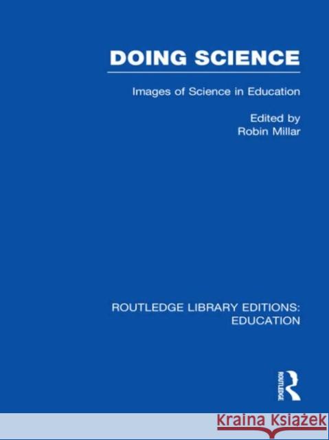 Doing Science : Images of Science in Science Education Robin Millar 9780415689830