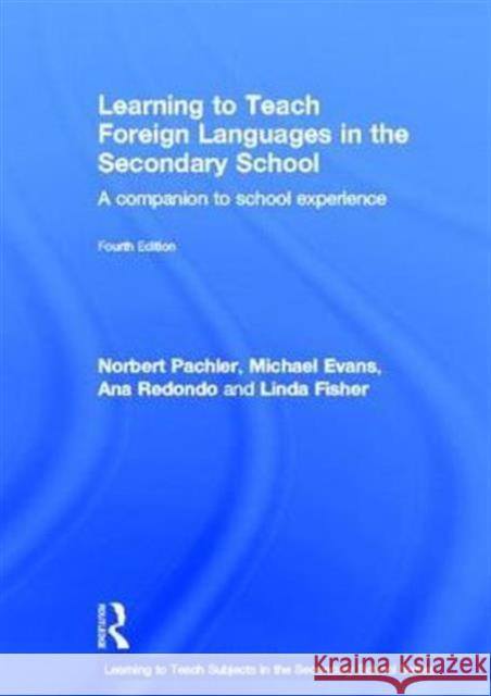 Learning to Teach Foreign Languages in the Secondary School : A companion to school experience Norbert Pachler Michael Evans Ana Redondo 9780415689946 Routledge
