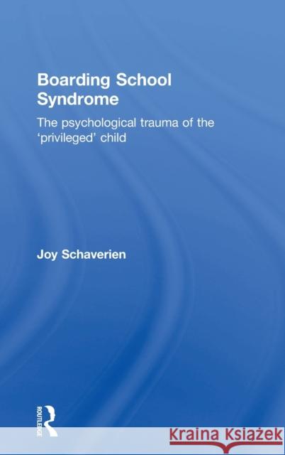 Boarding School Syndrome: The Psychological Trauma of the 'Privileged' Child Schaverien, Joy 9780415690027