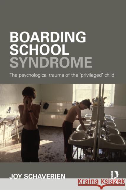 Boarding School Syndrome: The psychological trauma of the 'privileged' child Schaverien, Joy 9780415690034