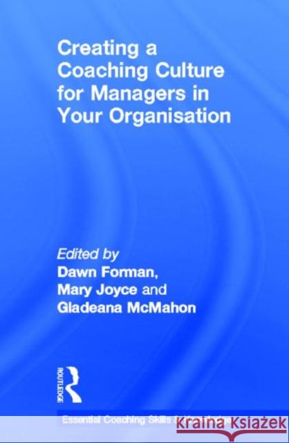 Creating a Coaching Culture for Managers in Your Organisation Dawn Forman Gladeana McMahon 9780415690218 Routledge