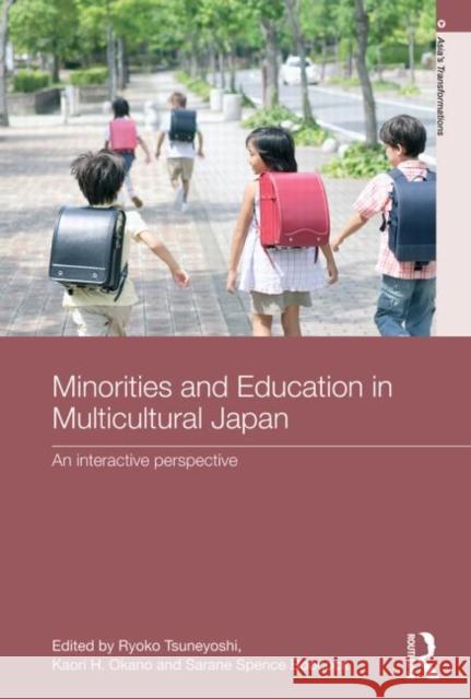 Minorities and Education in Multicultural Japan: An Interactive Perspective Tsuneyoshi, Ryoko 9780415690287 Routledge