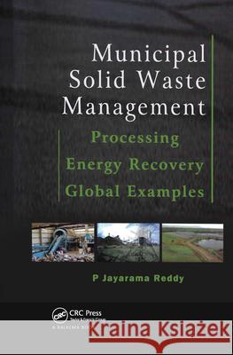 Municipal Solid Waste Management: Processing - Energy Recovery - Global Examples Reddy, P. Jayarama 9780415690362