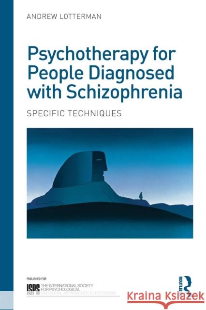 Psychotherapy for People Diagnosed with Schizophrenia: Specific Techniques Lotterman, Andrew 9780415690454 Routledge