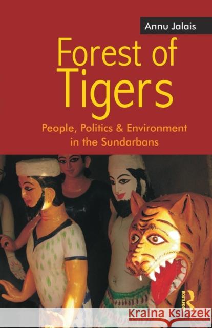 Forest of Tigers: People, Politics and Environment in the Sundarbans Jalais, Annu 9780415690461