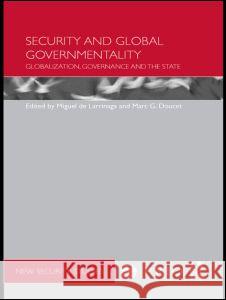 Security and Global Governmentality: Globalization, Governance and the State Miguel de Larrinaga (University of Ottaw Marc G. Doucet (Saint Mary's University,  9780415690478