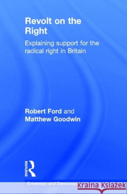 Revolt on the Right: Explaining Support for the Radical Right in Britain Ford, Robert 9780415690515 Routledge