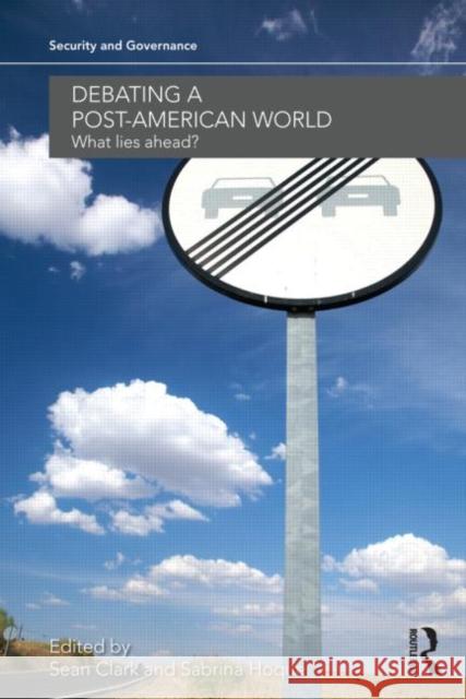 Debating a Post-American World: What Lies Ahead? Clark, Sean 9780415690553