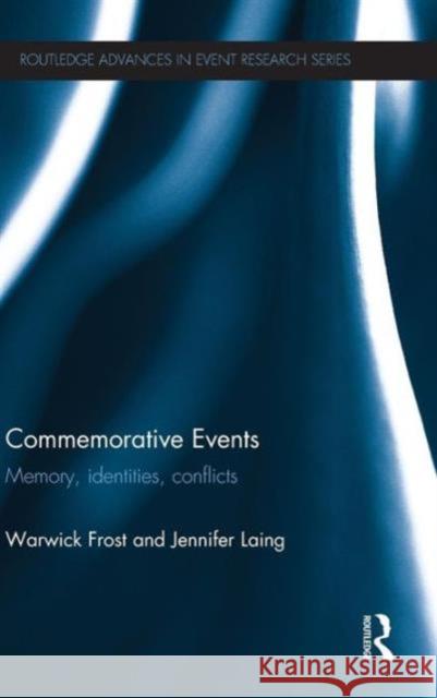 Commemorative Events: Memory, Identities, Conflict Frost, Warwick 9780415690607 Routledge
