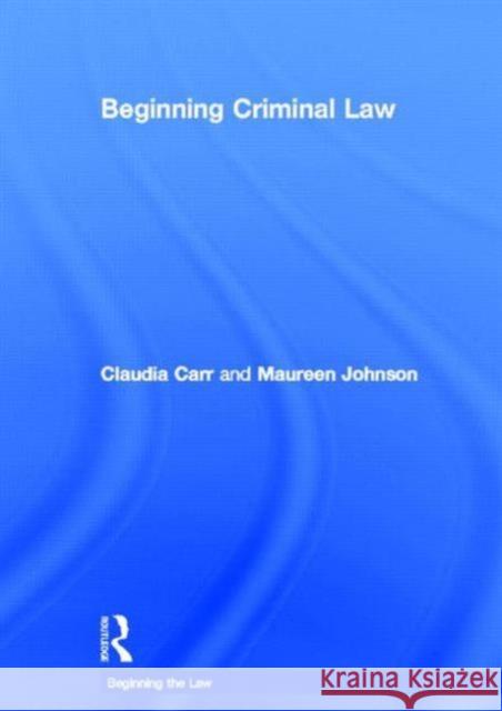 Beginning Criminal Law Claudia Carr Maureen Johnson 9780415690669