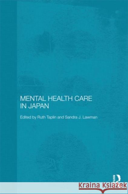 Mental Health Care in Japan Ruth Taplin Sandra J. Lawman 9780415690683 Routledge