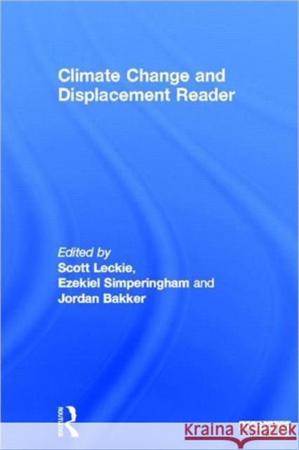 Climate Change and Displacement Reader Scott Leckie Ezekiel Simperingham Jordan Bakker 9780415691338 Earthscan Publications