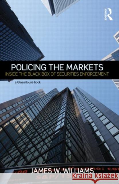 Policing the Markets: Inside the Black Box of Securities Enforcement Williams, James 9780415691468 Routledge