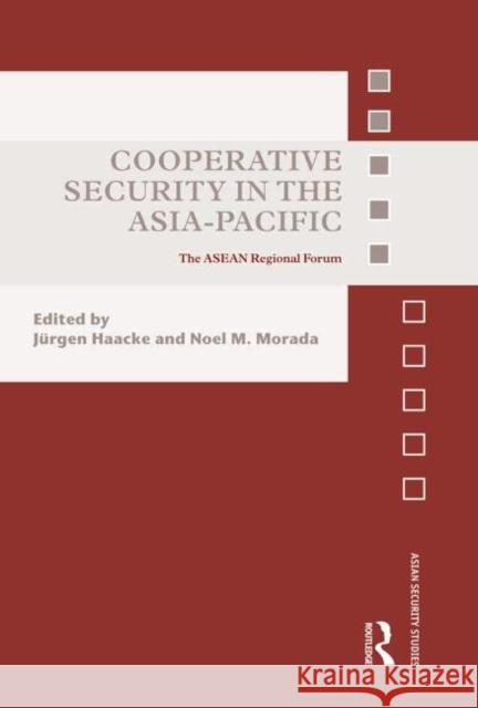 Cooperative Security in the Asia-Pacific: The ASEAN Regional Forum Haacke, Jürgen 9780415691499