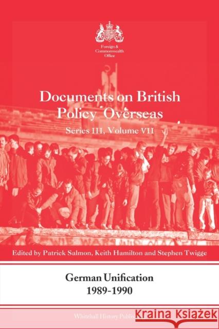 German Unification 1989-90: Documents on British Policy Overseas, Series III, Volume VII Salmon, Patrick 9780415691505
