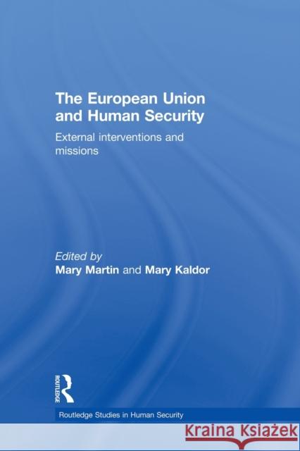 The European Union and Human Security: External Interventions and Missions Martin, Mary 9780415691543