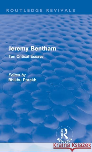 Jeremy Bentham: Ten Critical Essays Parekh, Bhikhu 9780415691864 Routledge
