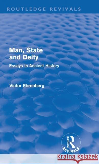 Man, State and Deity: Essays in Ancient History Ehrenberg, Victor 9780415691871 Routledge