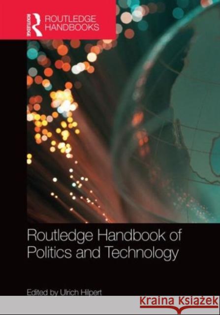 Routledge Handbook of Politics and Technology Ulrich Hilpert 9780415692014