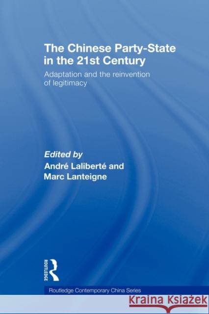 The Chinese Party-State in the 21st Century: Adaptation and the Reinvention of Legitimacy Laliberte, Andre 9780415692182