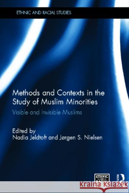 Methods and Contexts in the Study of Muslim Minorities : Visible and Invisible Muslims Nadia Jeldtoft J. Rgen S. Nielsen 9780415692250 Routledge
