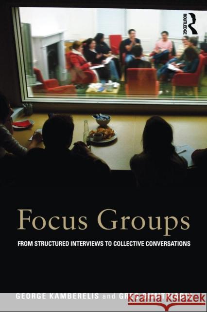 Focus Groups: From Structured Interviews to Collective Conversations Kamberelis, George 9780415692274 0