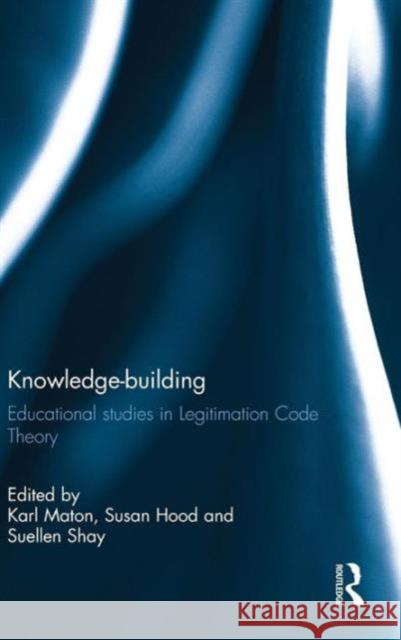 Knowledge-building: Educational studies in Legitimation Code Theory Maton, Karl 9780415692335 Routledge